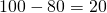 100-80=20