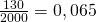 \frac {130}{2000}=0,065