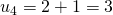 \ u_4= 2+ 1 = 3