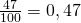 \frac {47}{100}=0,47
