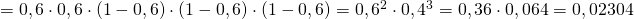 =0,6\cdot 0,6\cdot (1-0,6)\cdot (1-0,6)\cdot (1-0,6)=0,6^2\cdot 0,4^3 = 0,36\cdot 0,064 = 0,02304