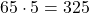 \ 65\cdot 5 = 325