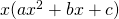 x(ax^2+bx+c)