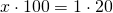 \ x\cdot 100 = 1\cdot 20