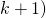 k+1)