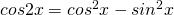cos2x={cos^{2}x}-{sin^{2}x}