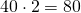 40\cdot 2 =80