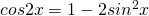 cos2x=1-2{sin^{2}x}