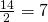 \frac {14}{2}=7
