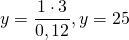 \[\ y= \frac {1\cdot 3}{0,12}, y=25\]