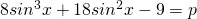 8{sin^{3}x}+18{sin^{2}x}-9=p